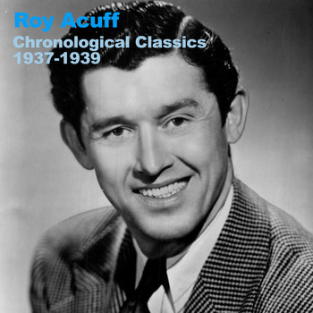 Roy Acuff - Chronological Classics 1937-1939
