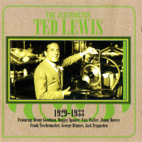 Ted Lewis - The Jazzworthy 1929-1933