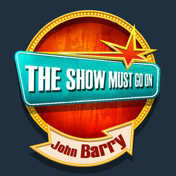 John Barry - THE SHOW MUST GO ON with John Barry