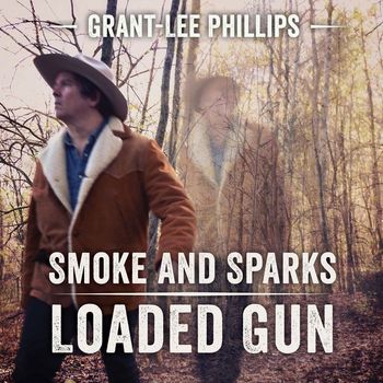 Grant-Lee Phillips - Smoke and Sparks / Loaded Gun