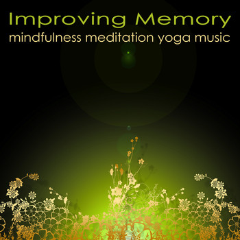 Namaste - Improving Memory Mindfulness Meditation Yoga Music – Powerful Meditation Songs