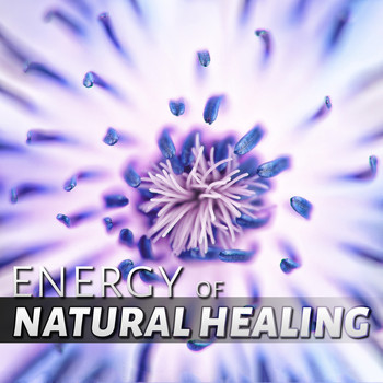 Natural Healing Music Zone - Energy of Natural Healing - Healing Power, Well Being, Rest After Work, New Age Music for Beauty Salon and Spa, Relaxation, Massage