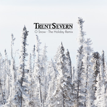 Trent Severn - O Snow (Holiday Remix)