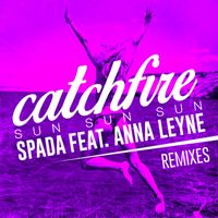 Spada - Catchfire (Sun Sun Sun) [feat. Anna Leyne] (Remixes)