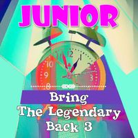 Junior - Bring The Legendary Back 3