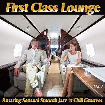 Various Artists - First Class Lounge, Vol. 1 (Amazing Sensual Smooth Jazz 'N'chill Grooves)