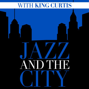 King Curtis - Jazz and the City with King Curtis