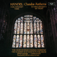 Choir of King's College, Cambridge, Academy of St Martin in the Fields, Sir David Willcocks - Handel: Chandos Anthems - I Will Magnify Thee; In the Lord Put I My Trust