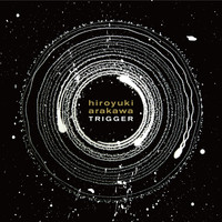 Hiroyuki Arakawa - Trigger