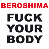 Beroshima - Fuck Your Body