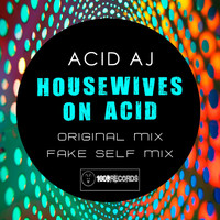 Acid Aj - Housewives On Acid