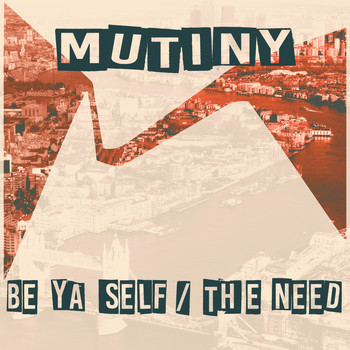 Mutiny UK - Be Ya Self / The Need
