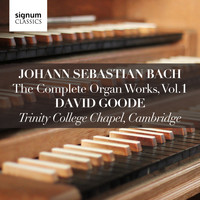 David Goode - Johann Sebastian Bach: The Complete Organ Works Vol. 1 – Trinity College Chapel, Cambridge