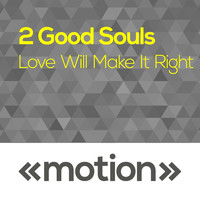2 Good Souls - Love Will Make It Right