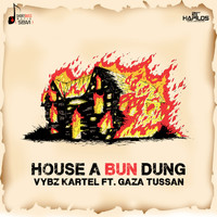 Vybz Kartel - House a Bun Dung (feat. Gaza Tussan) - Single