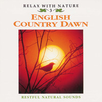 Natural Sounds - Relax With Nature, Vol. 3: English Country Dawn