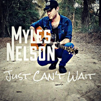 Myles Nelson - Just Can't Wait - Single