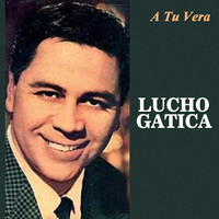Lucho Gatica - A Tu Vera