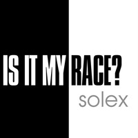 Solex - Is It My Race - Single