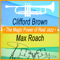 Clifford Brown and Max Roach - The Magic Power of Real Jazz