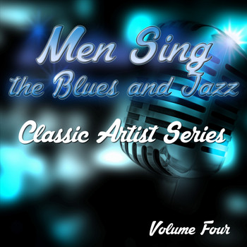 Various Artists - Men Sing the Blues and Jazz - Classic Artist Series, Vol. 4