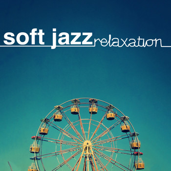 Soft Jazz|Soft Jazz Music|Soft Jazz Relaxation - Soft Jazz Relaxation