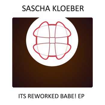 Sascha Kloeber - Its Reworked Babe! EP
