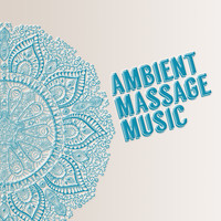 Massage|Massage Therapy Music|Musica Para Relajarse - Ambient Massage Music