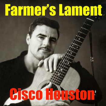 Cisco Houston - Farmer's Lament