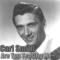 Carl Smith - Are You Teasing Me