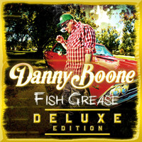 Danny Boone - Fish Grease (Deluxe Edition)