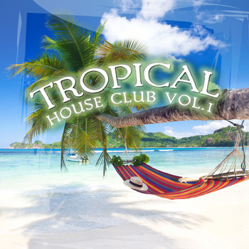 Various Artists - Tropical House Club, Vol. 1