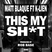Matt Blaque - This My Shit (feat. K-Lien) - Single