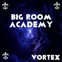 Big Room Academy - Vortex