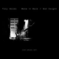 Tony Goods - Make It Back / Get Caught