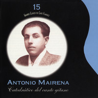 Antonio Mairena - Grandes Clásicos del Cante Flamenco, Vol. 15: Catedrático del Cante Gitano