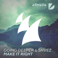 Going Deeper & SHVEZ - Make It Right