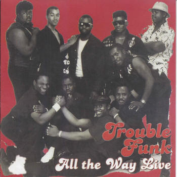 Trouble Funk - All the Way Live