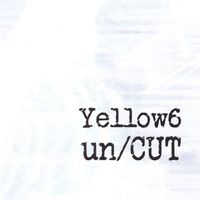 Yellow6 - Un/Cut