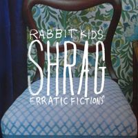 Shrag - Rabbit Kids / Erratic Fiction