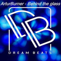 ArturBurner - Behind The Glass