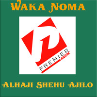 Alhaji Shehu Ajilo - Waka Noma
