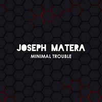 Joseph Matera - Minimal Trouble