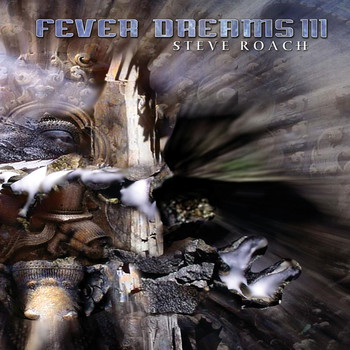 Steve Roach - Fever Dreams III