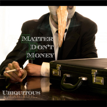 Ubiquitous - Matter Don't Money
