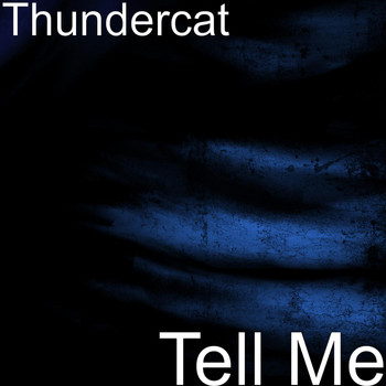 Thundercat - Tell Me