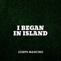 Joseph Mancino - I Began in Island