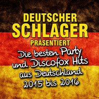 Deutscher Schlager - Deutscher Schlager präsentiert - Die besten Party und Discofox Hits aus Deutschland 2015 bis 2016