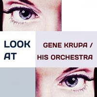 Gene Krupa & His Orchestra - Look at