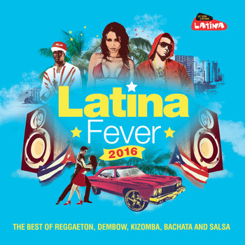 Various Artists / - Latina Fever 2016: The Best of Reggaeton, Dembow, Kizomba, Bachata and Salsa